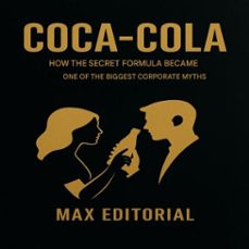 coca-cola: how the secret formula became one of the biggest corporate myths (ebook)-max editorial-9781779749406