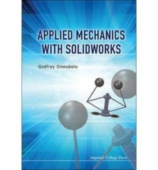 applied mechanics with solidworks-godfrey c. onwubolu-9781783263806