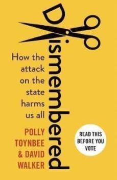 dismembered: how the attack on the state harms us all-polly toynbee-9781783351206
