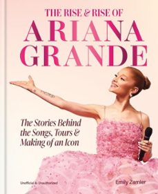 the rise and rise of ariana grande-emily zemler-9781788406406