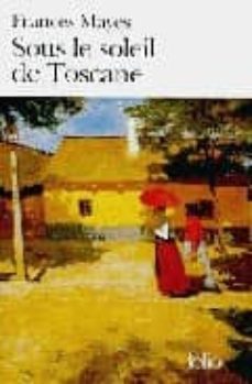 sous le soleil de toscane: une maison de italie-frances mayes-9782070407606