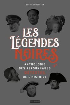 les legendes noires. anthologie des personnages detestees de l'histoire (ebook)-sophie lamoureux-9782203210806
