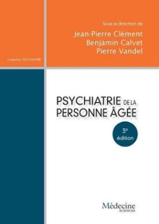 psychiatrie de la personne âgée (3e édition)-jean-pierre clément-benjamin calvet-pierre vandel-9782257207906
