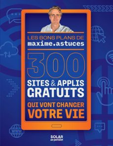 300 sites &amp; applis gratuits qui vont changer votre vie (ebook)-9782263189906
