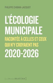 l'ecologie municipale - racontee a celles et ceux qui n'y croyaient pas 2020-2026 (ebook)-philippe chibani-jacquot-9782363834706
