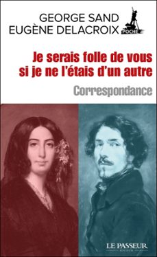 je serais folle de vous si je ne l'etais d'un autre (ebook)-george sand-eugene delacroix-9782368907306