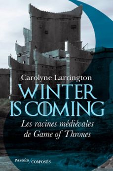 winter is coming : les racines medievales de game of thrones (ebook)-carolyne larrington-antoine bourguilleau-9782379330506