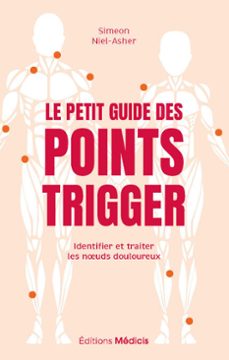 le petit guide des points trigger - identifier et traiter les noeuds douloureux (ebook)-simeon niel asher-9782385000806