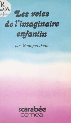 les voies de l'imaginaire enfantin : les contes, les poèmes, le reel (ebook)-georges jean-9782402366106