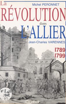 la revolution dans le departement de l'allier : 1789-1799 (ebook)-michel peronnet-jean charles varennes-9782402450706