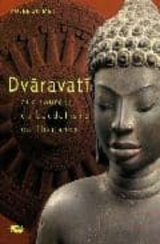 dvaravati: aux sources du bouddhisme en thailande: exposition, pa ris, musee national des arts asiatiques guimet, 10 fevrier-25 mai 2009 (dirige par pierre baptiste, thierry zephir)-9782711855506