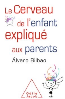 le cerveau de l'enfant explique aux parents (ebook)-alvaro bilbao-9782738147806