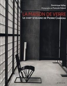 la maison de verre: le chef-d oeuvre de pierre chareau-dominique vellay-9782742766406