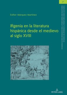ifigenia en la literatura hispanica desde el medievo al siglo xviii (ebook)-esther márquez-9783631880906