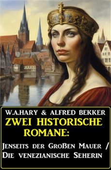 zwei historische romane: jenseits der grossen mauer/die venezianische seherin (ebook)-alfred bekker-9783753213606