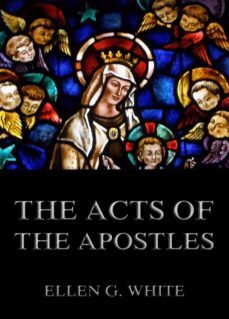 the acts of the apostles (ebook)-ellen g. white-9783849644406