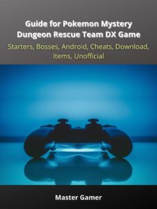 guide for pokemon mystery dungeon rescue team dx game, starters, bosses, android, cheats, download, items, unofficial (ebook)-master gamer-9783986474706