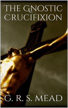 the gnostic crucifixion (ebook)-g.r. mead-9786050401806