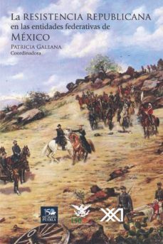 la resistencia republicana en las entidades federativas de mexico (ebook)-patricia galeana-9786070303906