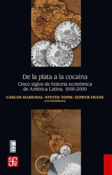de la plata a la cocaina: cinco siglos de historia economica de america latina, 1500-2000-9786071636706