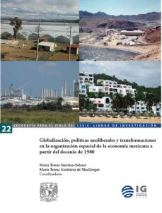 globalizacion, politicas neoliebrales y transformaciones en la organizacion espacial de la economia mexicana a partir del decenio de 1980 (ebook)-maría teresa sánchez salazar-maría teresa gutiérrez de macgregor-9786073058506