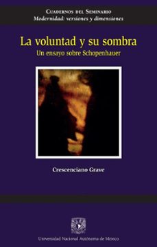 la voluntad y su sombra. un ensayo sobre schopenhauer (ebook)-crescenciano grave-9786073069106