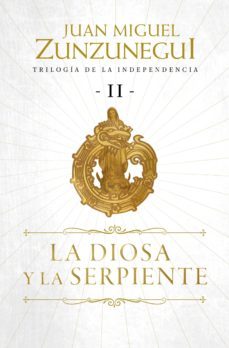 la diosa y la serpiente (trilogía de la independencia 2) (ebook)-juan miguel zunzunegui-9786073105606