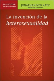 la invencion de la heterosexualidad-jonathan ned katz-9786077694106