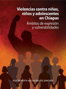 violencias contra niñas, niños y adolescentes en chiapas (ebook)-austreberta nazar beutelspacher-9786078429806