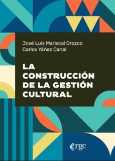 la construccion de la gestion cultural (ebook)-josé luis mariscal orozco-carlos yáñez canal-9786316776006