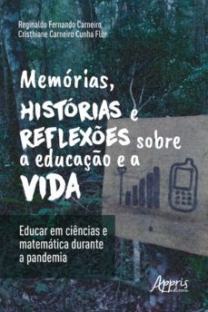 memorias, historias e reflexes sobre a educaço e a vida: educar em ciencias e matematica durante a pandemia (ebook)-reginaldo fernando carneiro-cristhiane carneiro cunha flor-9786525014906