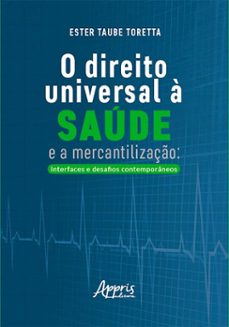 o direito universal a saude e a mercantilizaço: interfaces e desafios contemporaneos (ebook)-ester taube toretta-9786525075006