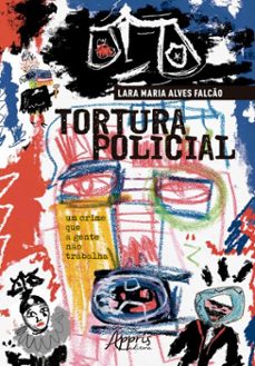 tortura policial: um crime que a gente no trabalha (ebook)-lara maria alves falcão-9786525082806