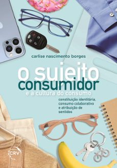 o sujeito-consumidor e a cultura do consumo (ebook)-carlise nascimento borges-9786525122106