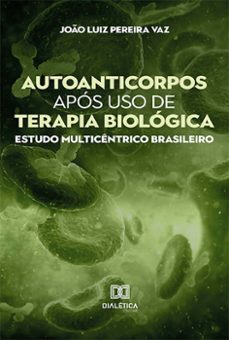 autoanticorpos apos uso de terapia biologica (ebook)-joão luiz pereira vaz-9786525214306