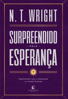 surpreendido pela esperança: repensando o ceu, a ressureiço e a misso da igreja (ebook)-n.t. wright-9786552173706