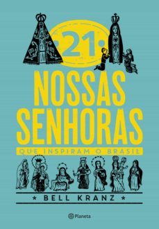 21 nossas senhoras que inspiram o brasil (ebook)-bell kranz-9786555351606