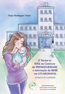 o tornarse me no contexto da prematuridade e internaço do bebe em utineonatal (ebook)-thays rodrigues votto-9786558681106