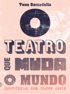 o teatro que muda o mundo (ebook)-tuna serzedello-soledad yunge-9786559310906