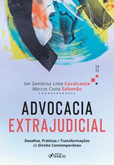 advocacia extrajudicial: desafios, praticas e transformaçes do direito contemporaneo - 1ed - 2026. (ebook)-marcos costa salomão-ian samitrius lima cavalcanti-9786561208406
