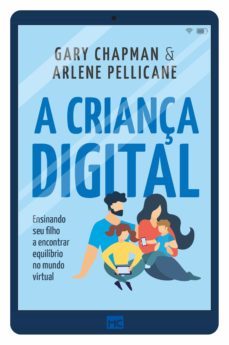 a criança digital (ebook)-gary chapman-arlene pellicane-9786586027006