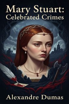 mary stuart: celebrated crimes (ebook)-alexandre dumas-9786726552306
