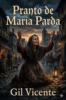 pranto de maria parda / porque vio as ruas de lisboa com to poucos ramos nas tavernas, e o vinho to caro e ella no podia passar sem elle (ebook)-gil vicente-9786726580606