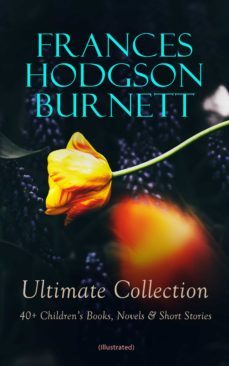 frances hodgson burnett ultimate collection: 40+ children's books, novels &amp; short stories (illustrated) (ebook)-frances hodgson burnett-9788026899006