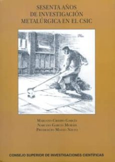 sesenta años de investigacion metalurgica en el csic-mariano crespo-9788400089306