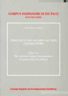 tractatus de legibus ac deo legislatore: liber v: de varietate le gum humanarum et praesertim de odiosis-9788400091606
