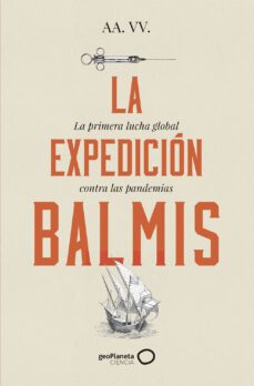 la expedicion balmis: la primera lucha global contra las pandemias-susana maria ramirez martin-9788400109806