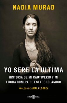 yo sere la ultima: historia de mi cautiverio y mi lucha contra el estado islamico-nadia murad-9788401019906