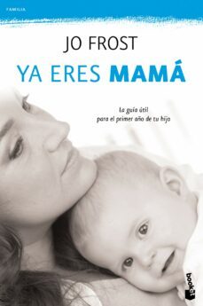 ya eres mama: la guia para el primer año de tu hijo-jo frost-9788408111306