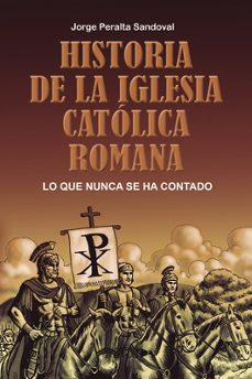 historia de la iglesia catolica romana-jorge peralta sandoval-9788410004306